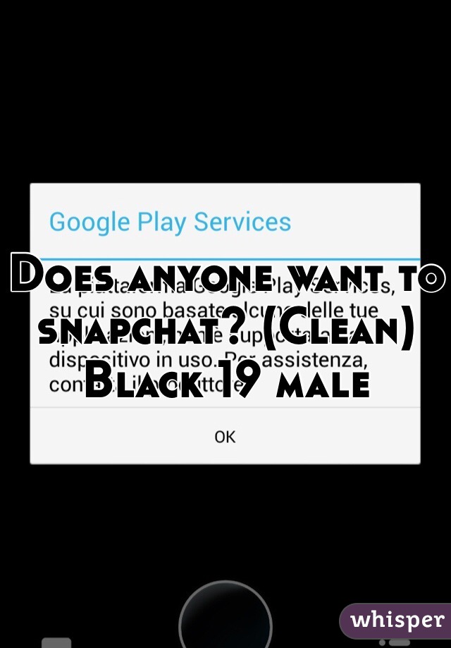Does anyone want to snapchat? (Clean)
Black 19 male 