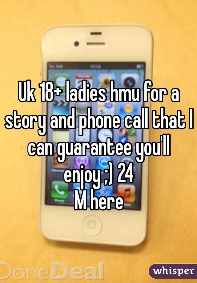 Uk 18+ ladies hmu for a story and phone call that I can guarantee you'll enjoy ;) 24
M here 