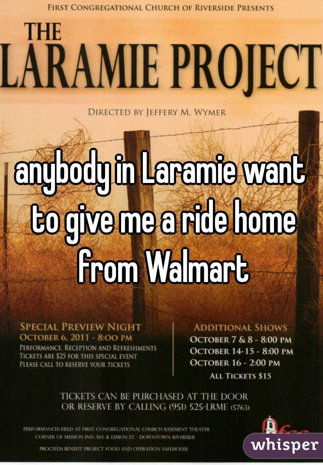 anybody in Laramie want to give me a ride home from Walmart