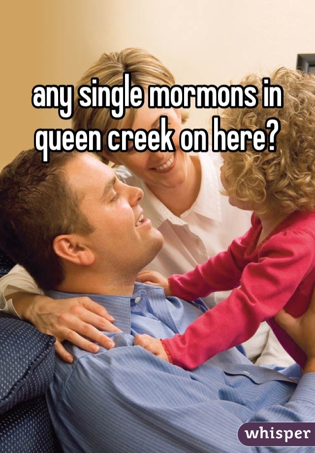 any single mormons in queen creek on here?