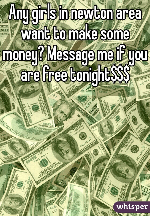 Any girls in newton area want to make some money? Message me if you are free tonight$$$