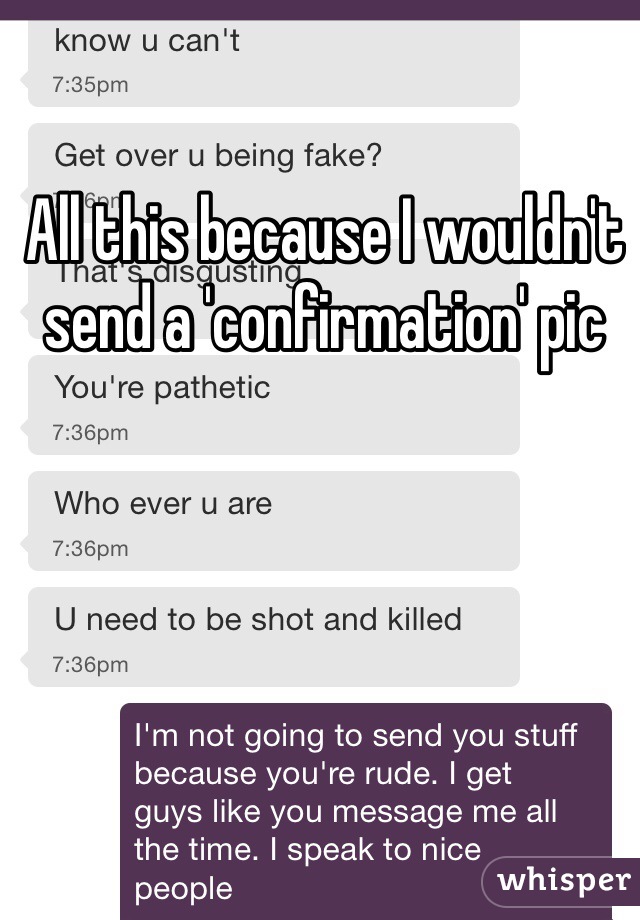 All this because I wouldn't send a 'confirmation' pic