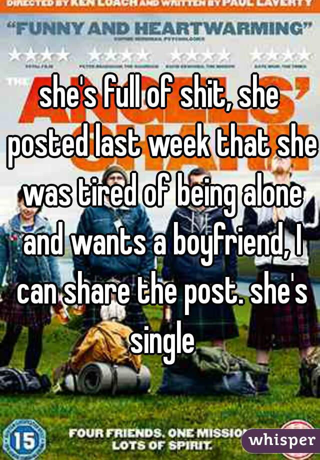 she's full of shit, she posted last week that she was tired of being alone and wants a boyfriend, I can share the post. she's single