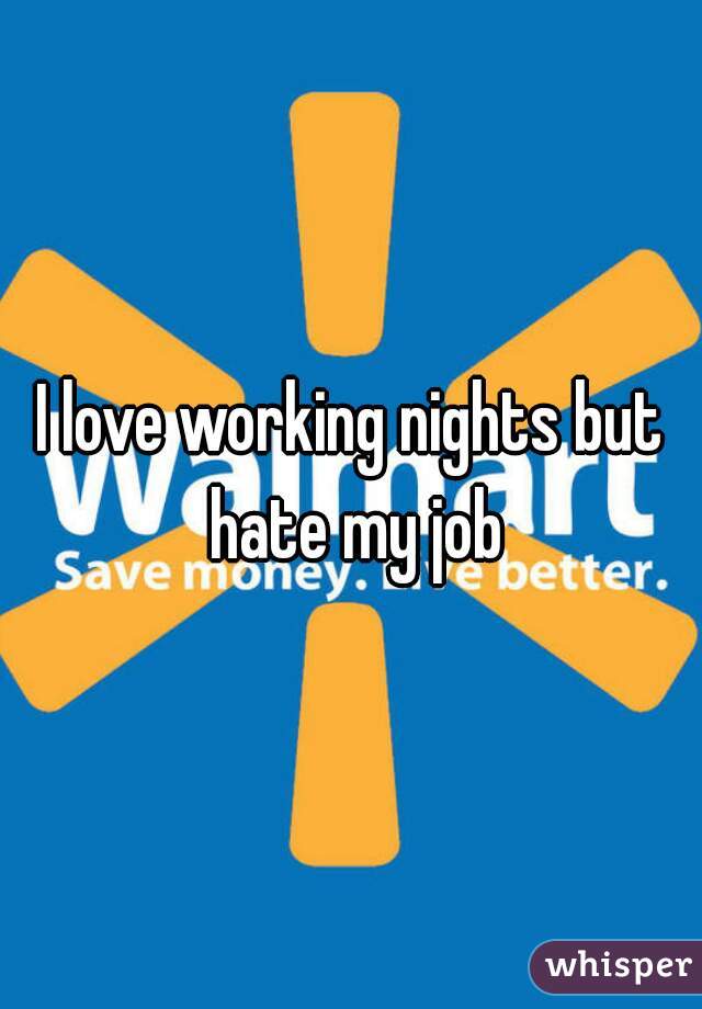 I love working nights but hate my job