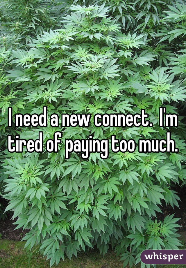 I need a new connect.  I'm tired of paying too much. 