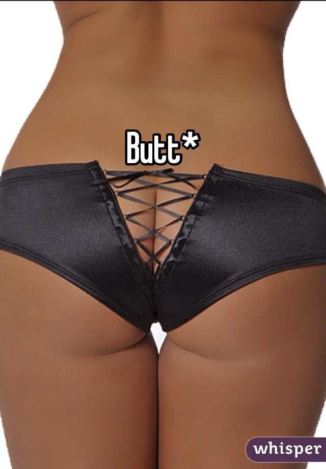 Butt*