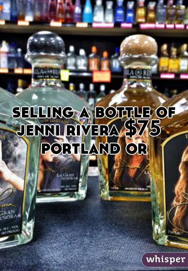 selling a bottle of jenni rivera $75   
portland or
 