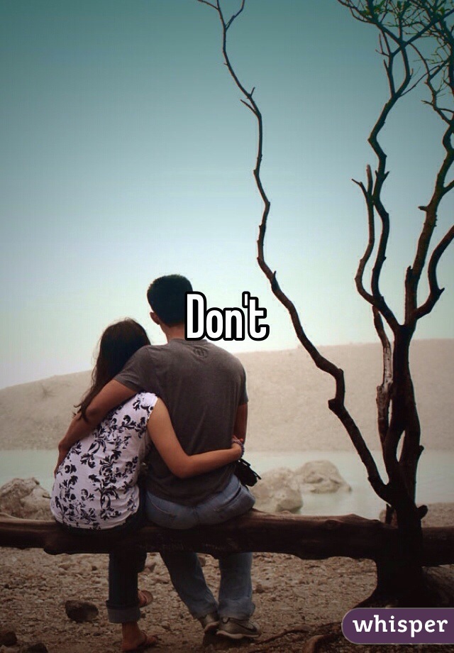 Don't 
