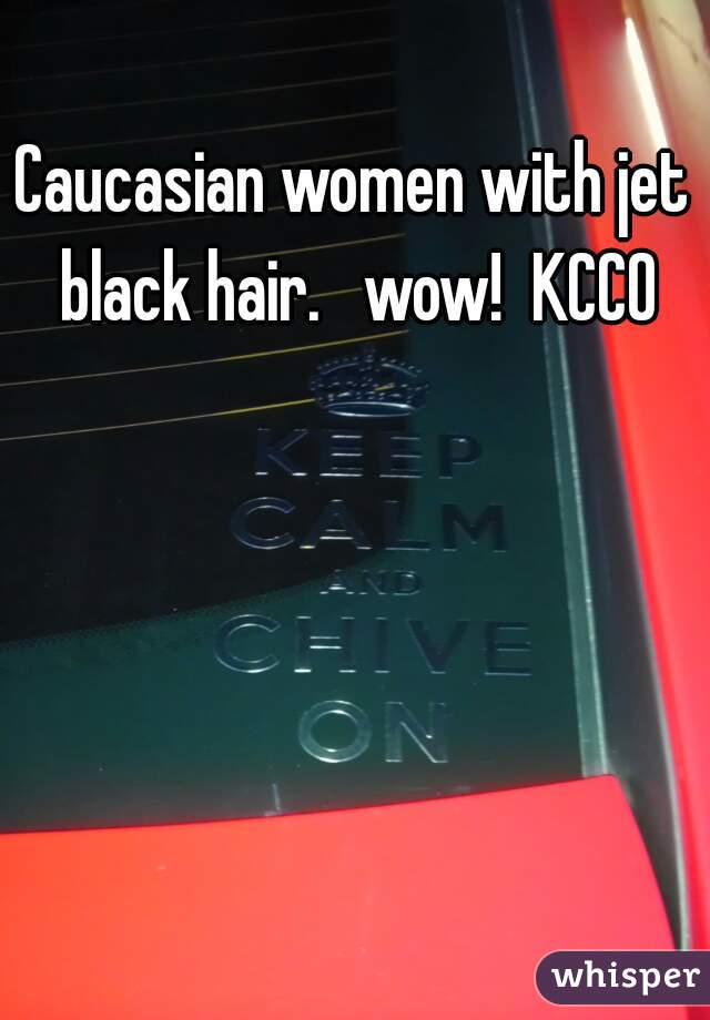 Caucasian women with jet black hair.   wow!  KCCO