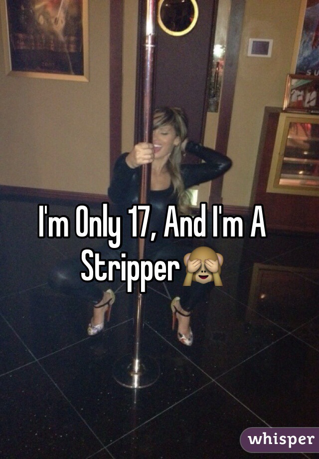 I'm Only 17, And I'm A Stripper🙈