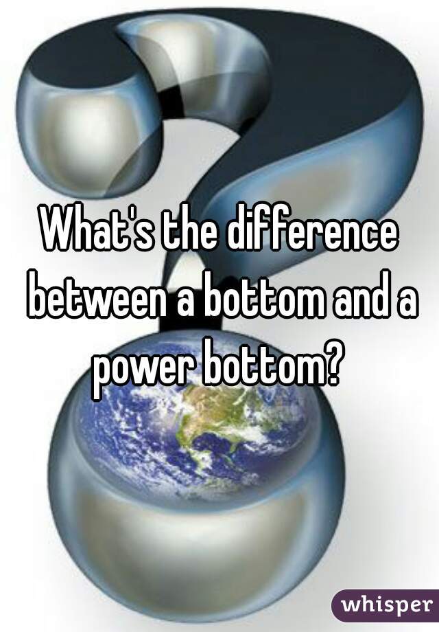 What's the difference between a bottom and a power bottom? 