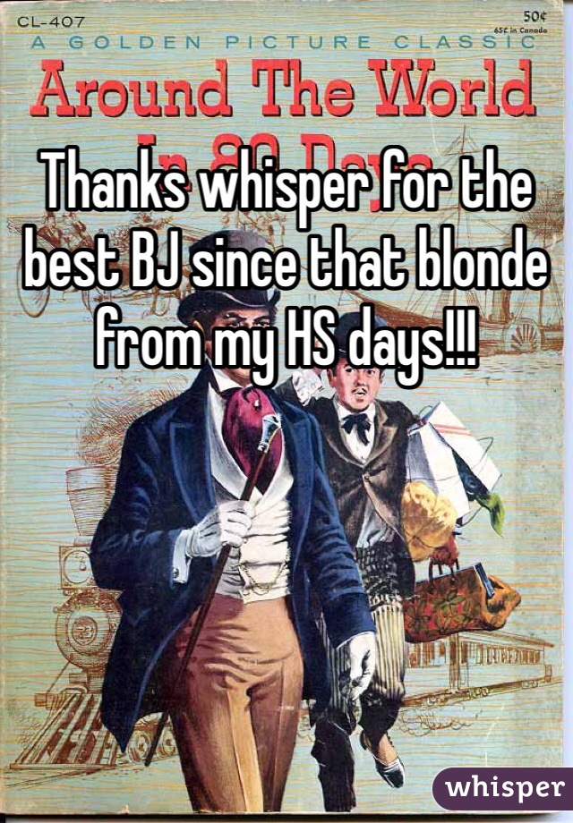Thanks whisper for the best BJ since that blonde from my HS days!!!