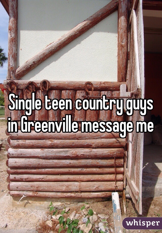 Single teen country guys in Greenville message me 