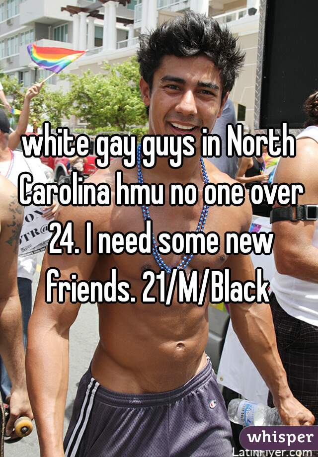 white gay guys in North Carolina hmu no one over 24. I need some new friends. 21/M/Black 