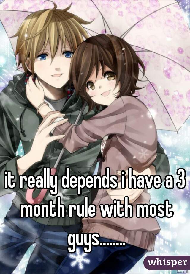 it really depends i have a 3 month rule with most guys........