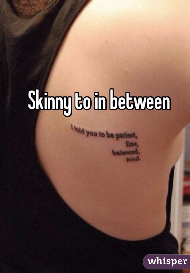 Skinny to in between