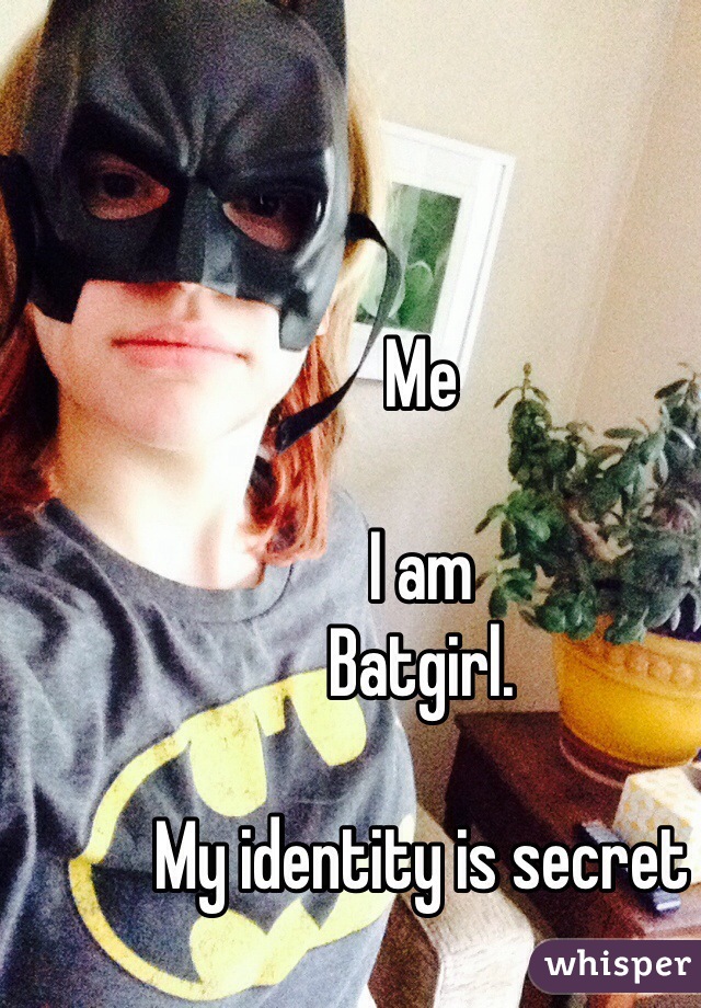 Me

I am 
Batgirl. 

My identity is secret
