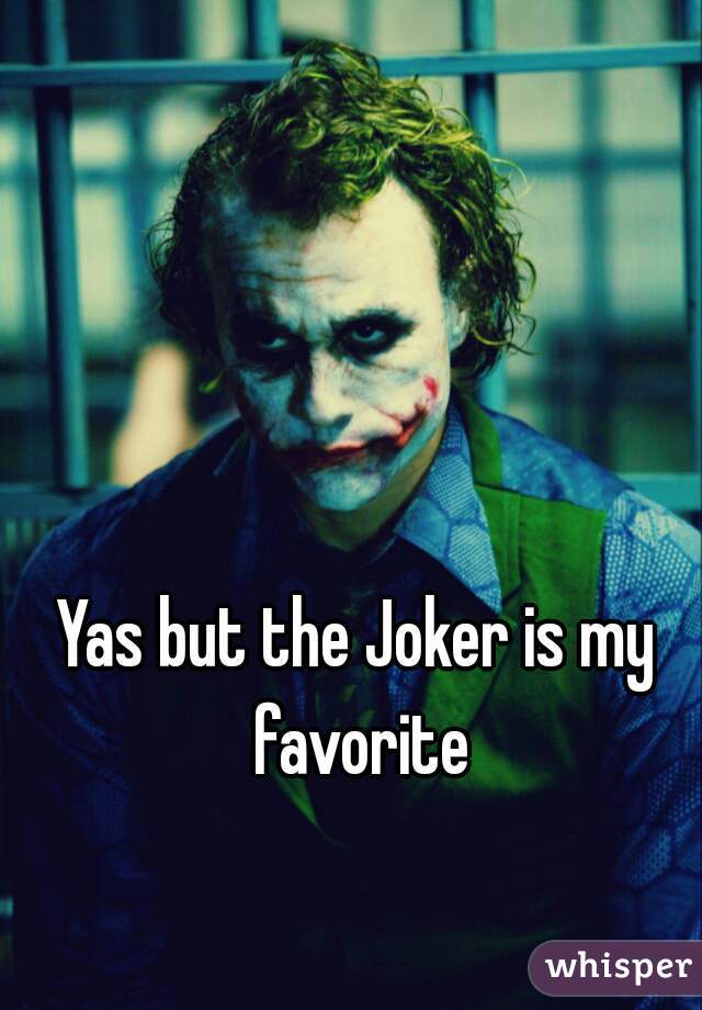 Yas but the Joker is my favorite