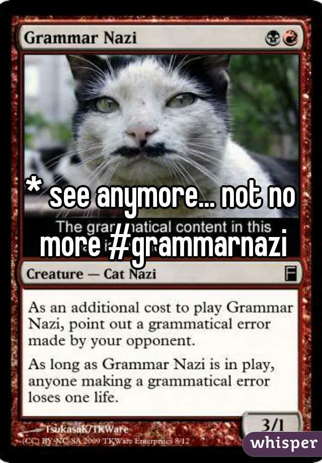 * see anymore... not no more #grammarnazi