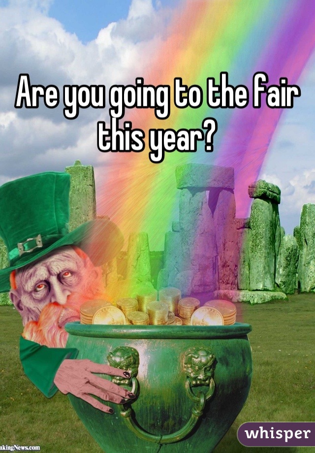 Are you going to the fair this year?