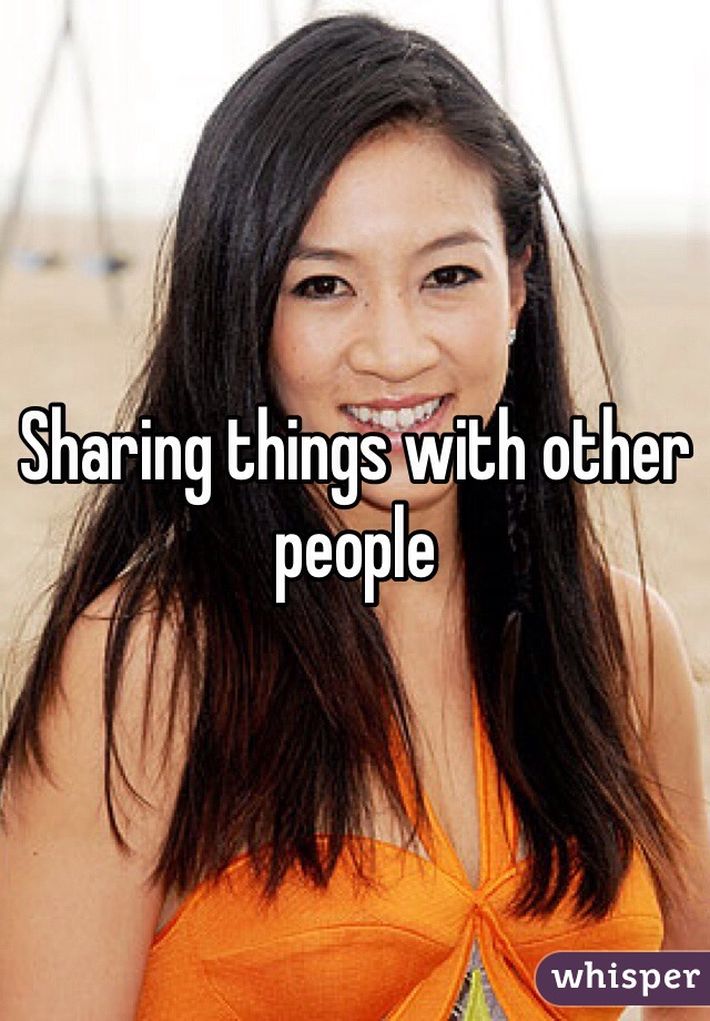 Sharing things with other people