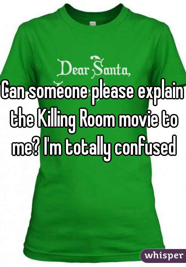 Can someone please explain the Killing Room movie to me? I'm totally confused