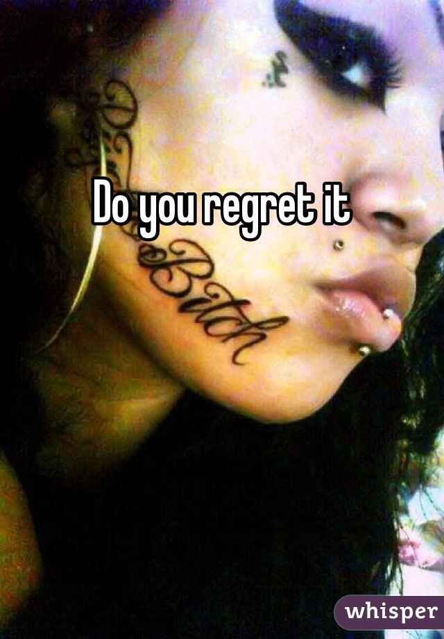 Do you regret it
