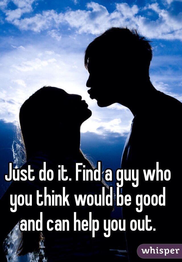 Just do it. Find a guy who you think would be good and can help you out.