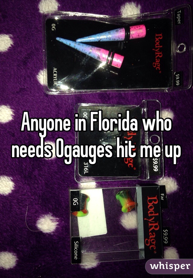 Anyone in Florida who needs 0gauges hit me up