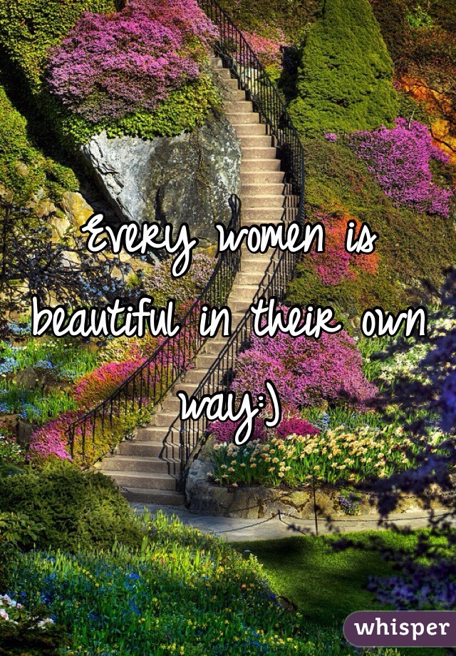 Every women is beautiful in their own way:)
