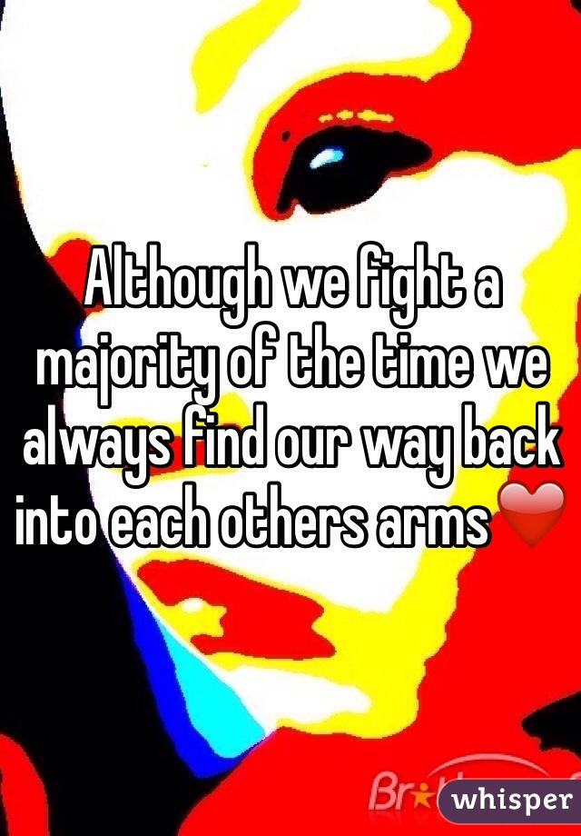 Although we fight a majority of the time we always find our way back into each others arms❤️ 