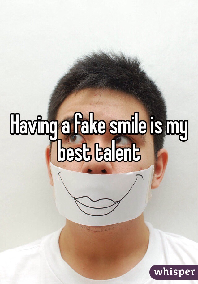 Having a fake smile is my best talent