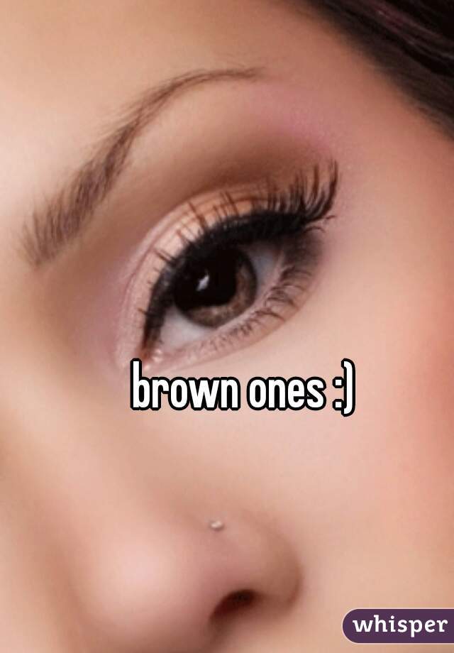 brown ones :) 