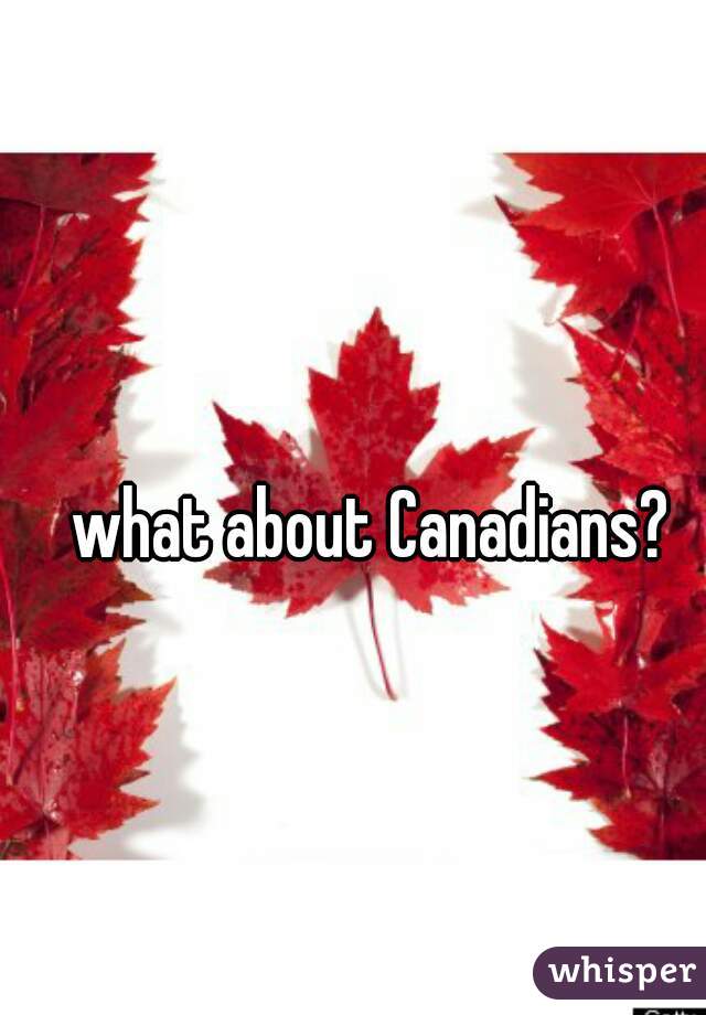 what about Canadians? 