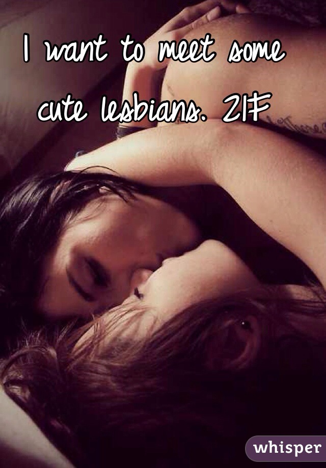 I want to meet some cute lesbians. 21F 