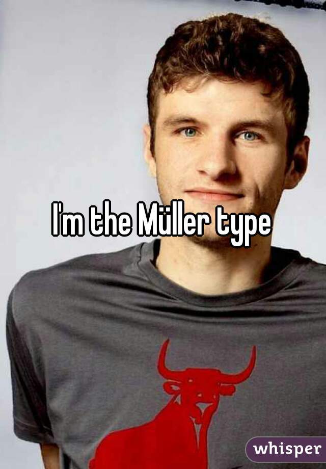 I'm the Müller type