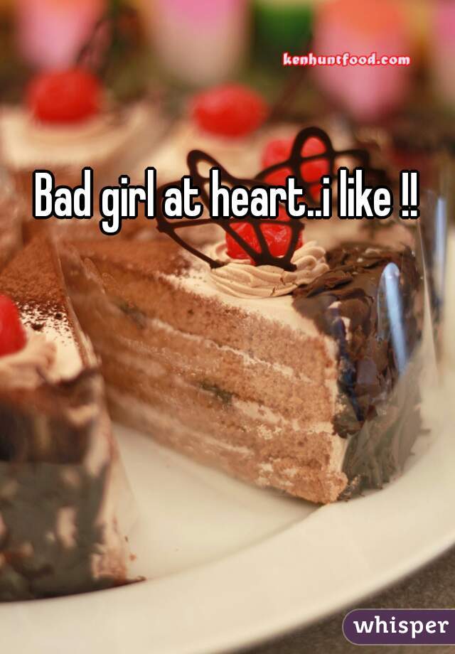Bad girl at heart..i like !!