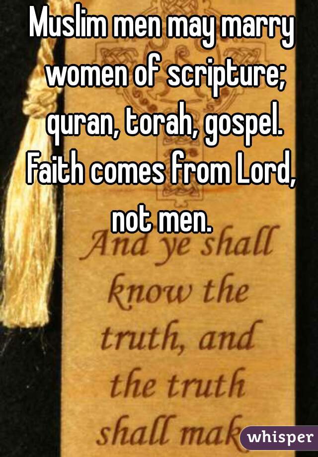 Muslim men may marry women of scripture; quran, torah, gospel.

Faith comes from Lord,
not men.