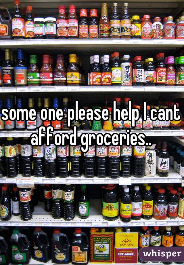 some one please help I cant afford groceries.. 