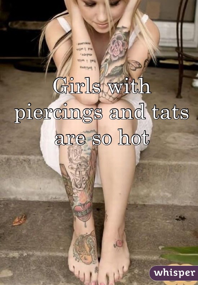 Girls with piercings and tats are so hot