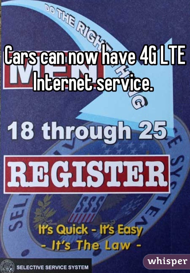 Cars can now have 4G LTE Internet service. 