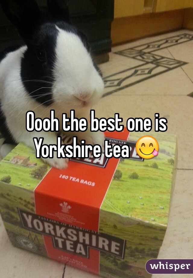 Oooh the best one is Yorkshire tea 😋 