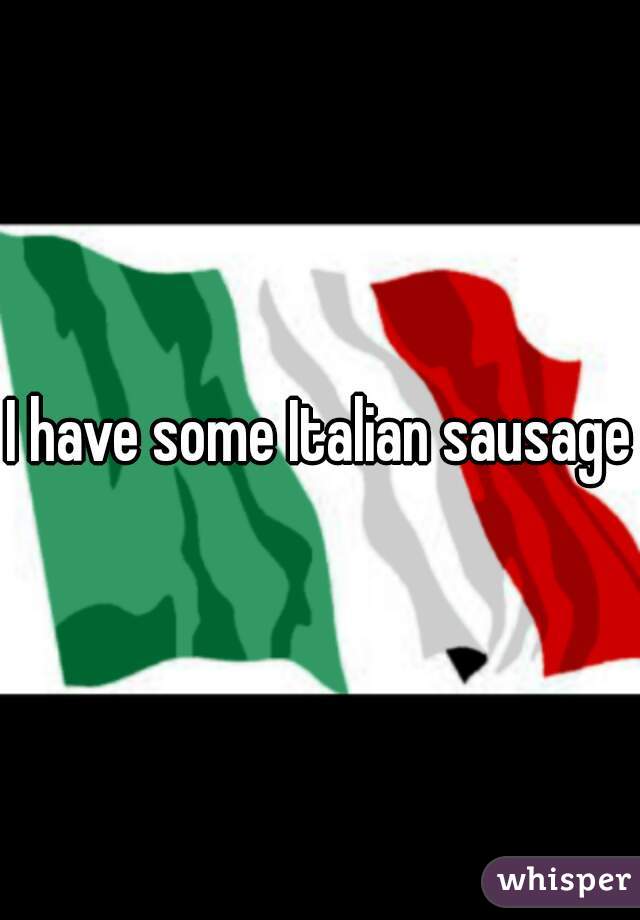 I have some Italian sausage