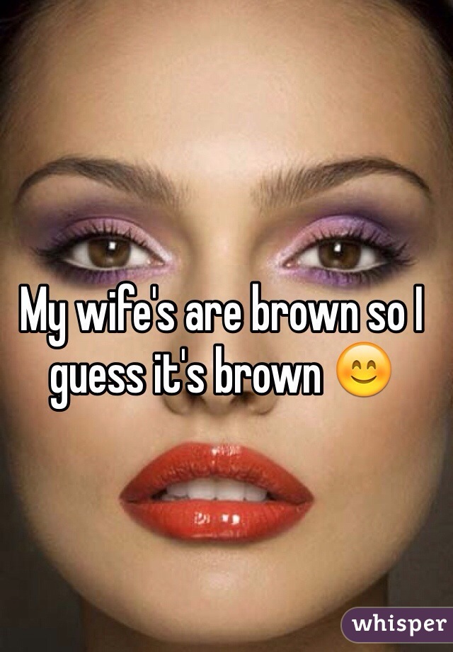 My wife's are brown so I guess it's brown 😊