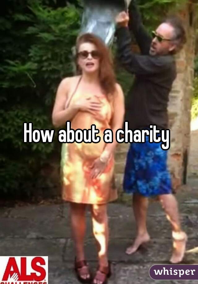 How about a charity 