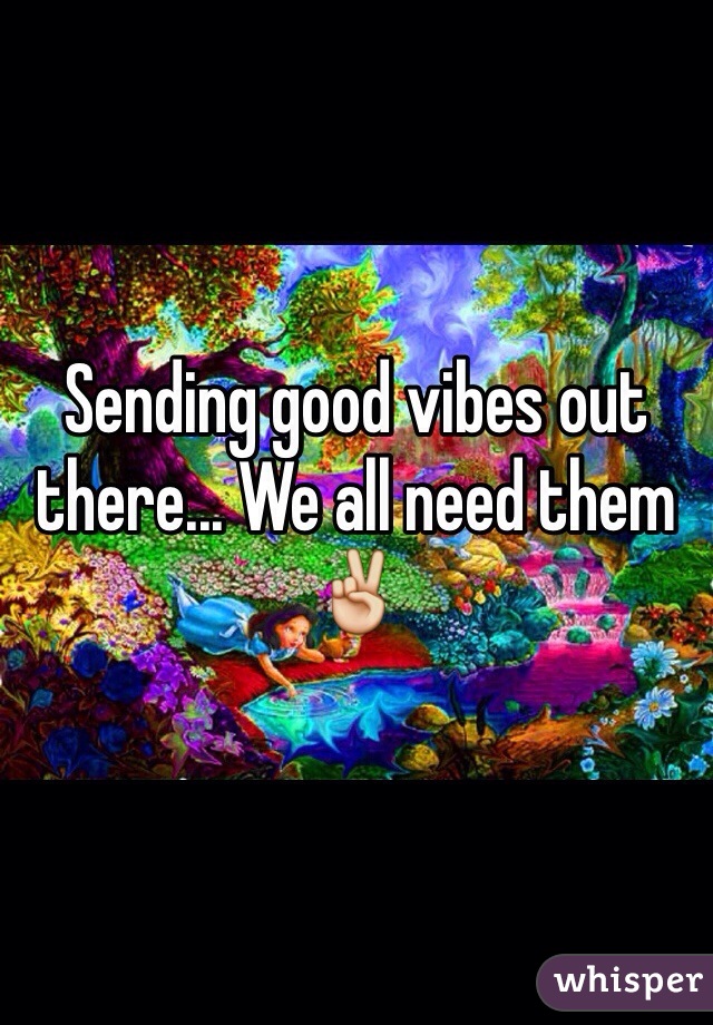 Sending good vibes out there... We all need them ✌️