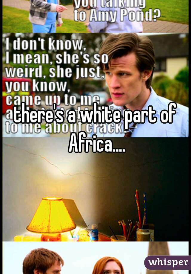 there's a white part of Africa....