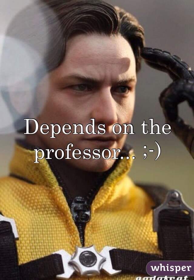 Depends on the professor... ;-)