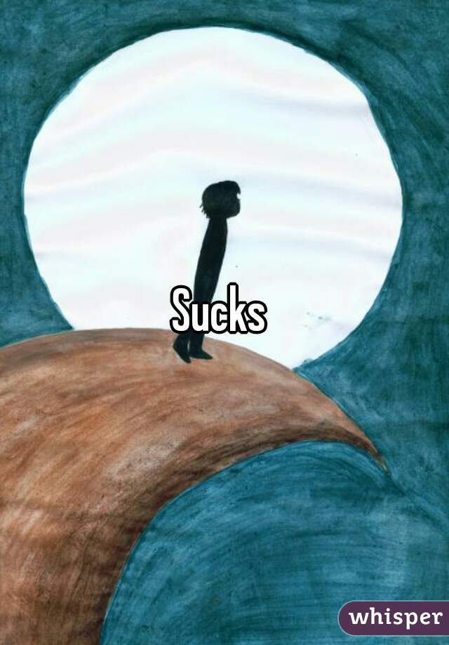 Sucks 
