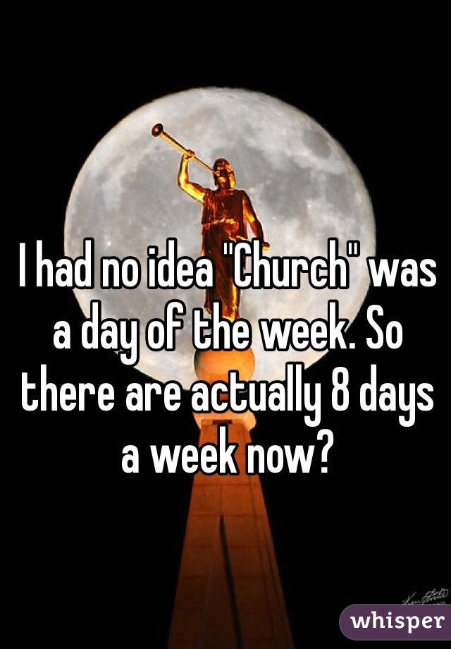 I had no idea "Church" was a day of the week. So there are actually 8 days a week now?